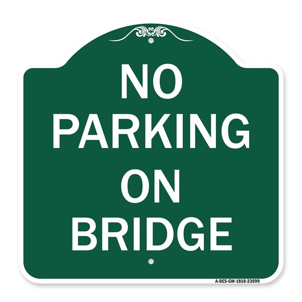 Designer Series Sign-No Parking on Bridge, Green & White Aluminum Sign, 18" x 18", GW-1818-23699